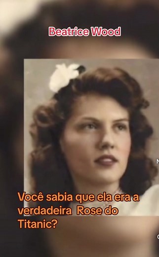 Beatrice Wood: A Verdadeira Rose do Titanic