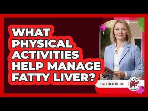 What Physical Activities Help Manage Fatty Liver?