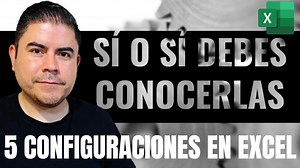 5 Configuraciones en Excel que DEBES saber aplicar - Sergio Alejandro Campos