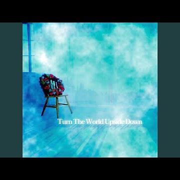 Turn The World Upside Down Short Ver.