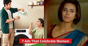 7 Ads That Celebrate Women & Shatter Stereotypes Around Them
