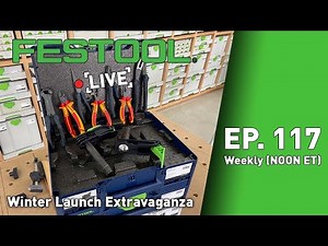 Festool Live Episode 117 - Winter Launch Extravaganza