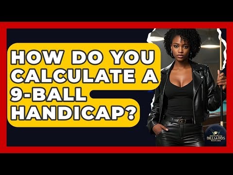 How Do You Calculate A 9-ball Handicap? - Billiards Hustlers