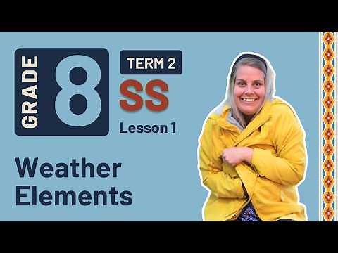 Gr8 SS: Geography | Term 2 | Lesson 1 | Weather Elements
