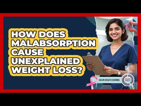 How Does Malabsorption Cause Unexplained Weight Loss? - Colon Health Channel