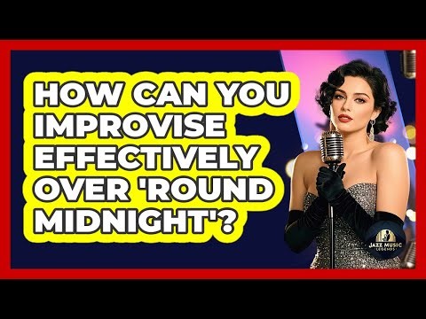 How Can You Improvise Effectively Over 'Round Midnight'? - Jazz Music Legends