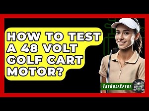 How To Test A 48 Volt Golf Cart Motor? - The Golf Xpert