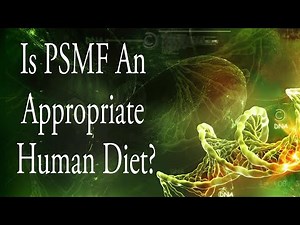 Is PSMF An Appropriate Human Diet?
