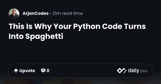 This Is Why Your Python Code Turns Into Spaghetti | daily.dev