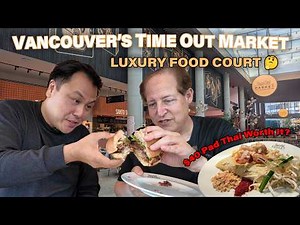 Vancouver's Luxury Food Court - Time Out Market Oakridge Park - Worth the hype?