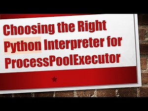 Choosing the Right Python Interpreter for ProcessPoolExecutor