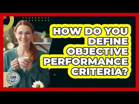 How Do You Define Objective Performance Criteria?