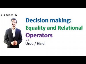 Decision Making | Equality and Relational Operators in C++ | Haider Ashraf