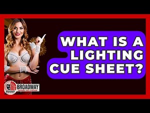 What Is A Lighting Cue Sheet? - Broadway Behind The Curtain