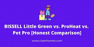BISSELL Little Green vs. ProHeat vs. Pet Pro [Honest Comparison]