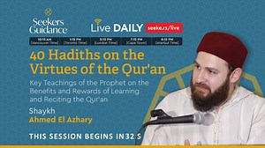 40 Hadiths on the Virtues of the Qur'an -20- Respecting Carriers of the Qur'an – Sh. Ahmed El Azhary | SeekersGuidance: The Global Islamic Academy