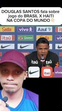 Douglas Santos sobre o jogo do BRASIL X HAITI na copa do mundo🤔 #selecaobrasileira #futebol #shorts