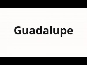 How to pronounce Guadalupe