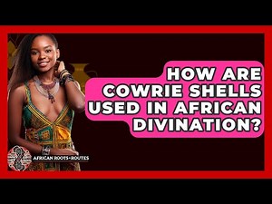 How Are Cowrie Shells Used In African Divination? - African Roots And Routes