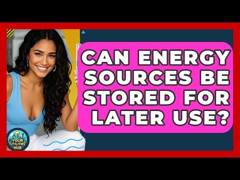 Can Energy Sources Be Stored for Later Use? - Your Utilities Hub