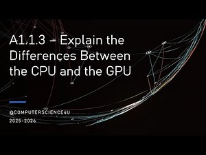 IB Computer Science Lesson 5 - A 1-1-3 CPU and GPU differences
