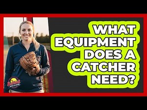What Equipment Does A Catcher Need?