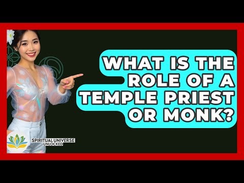 What Is The Role Of A Temple Priest Or Monk? - Spiritual Universe Unlocked