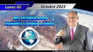 10K views · 1.8K reactions | LUNES 2 DE OCTUBRE DE 2023.- 05:00 am. ☆ ISIDRO CANO LUNA ☆ EL TIEMPO TAMBIÉN ES NOTICIA. * DESEÁNDOLES UN EXCELENTE INICIO DE SEMANA, PLENO DE SALUD Y ÉXITO EN TODO LO QUE EMPRENDAN; LOS SALUDO CORDIAL Y RESPETUOSAMENTE. | Isidro Cano | Facebook