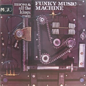 Maceo & All The King's Men - Funky Music Machine