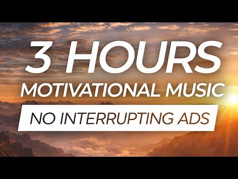 3 Hours Motivational Music NO WORDS - Inspirational Background Music, Epic, Uplifting Music