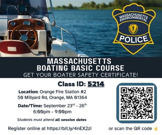 Boating Basic Safety Course starting Sept. 23rd in Orange, MA - COURSE ID 5214 Completing this course will earn your MA Boater Safety Certificate Students must be at least 12 years old to get their certificate REGISTER: https://www.mass.gov/forms/mep-boating-safety-course-online-enrollment-form COURSE SCHEDULE: https://www.mass.gov/info-details/boating-safety-course-schedule | Massachusetts Environmental Police