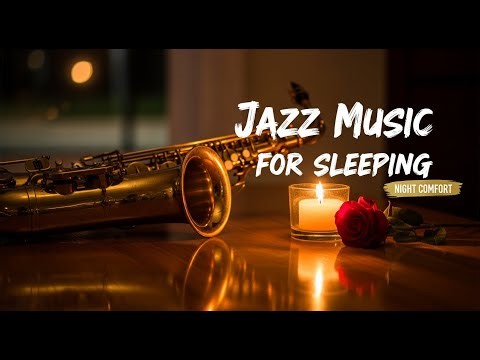 Jazz Music for Sleeping – Soft Relaxing Night Jazz for Quiet Deep Sleep