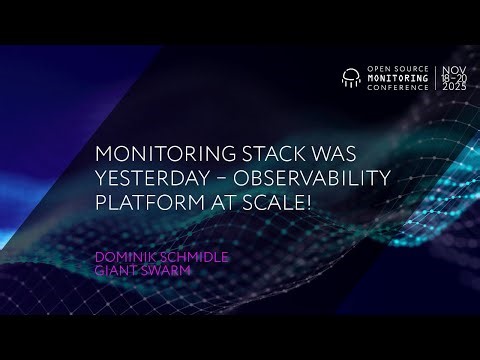 OSMC 2025: Monitoring Stack was yesterday – Observability Platform at scale! by Dominik Schmidle