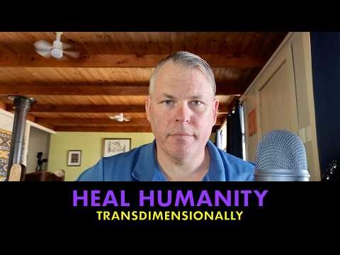 Heal Humanity - Transdimensionally