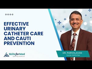 Effective Urinary Catheter Care and CAUTI Prevention | SkillsForMED