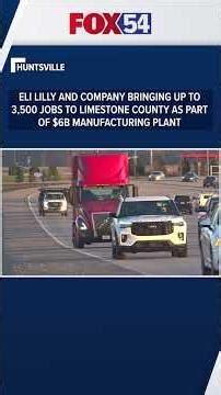 Eli Lilly and Company bringing up to 3,500 jobs to Limestone County as part of $6B plant