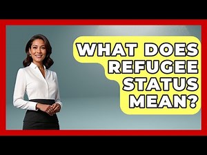 What Does Refugee Status Mean? - International Policy Zone