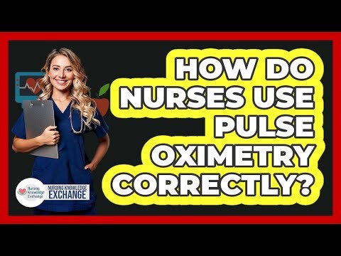 How Do Nurses Use Pulse Oximetry Correctly?