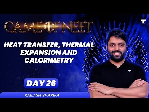 Heat Transfer, Thermal Expansion and Calorimetry | GAME OF NEET | Kailash Sharma