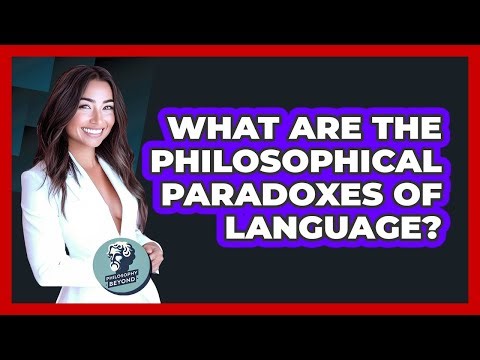 What Are The Philosophical Paradoxes Of Language? - Philosophy Beyond