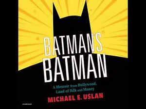 Batman’s Batman: A Memoir from Hollywood, Land of Bilk and Money - Michael E. Uslan
