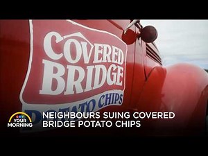 Why Neighbours are Suing Covered Bridge Potato Chips: "It’s Loud and It Stinks" | Your Morning