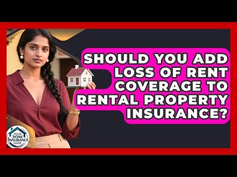 Should You Add Loss Of Rent Coverage To Rental Property Insurance? - Your Home Insurance Guide