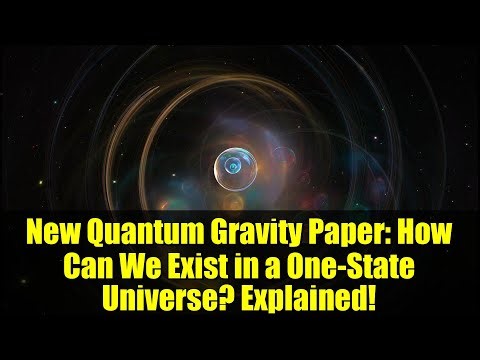New Quantum Gravity Paper: How Can We Exist in a One-State Universe? Explained!