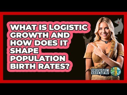 What Is Logistic Growth And How Does It Shape Population Birth Rates? - Ecosystem Essentials