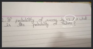 if probability of success is 63%, what is the probability of fa... | Filo