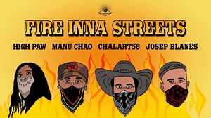 FIRE INNA STREETS: Manu Chao / Chalart58 & High Paw feat Josep Blanes Free download / Descarga Gratuita!!! en Http://www.manuchao.net/download-here-new-manu-chao-songs https://www.lapanchitarecords.com/download/fireinnastreets También en todas las plataformas digitales: https://radiobemba.lnk.to/FireInnaStreets #manuchao #HighPaw #Chalart58 #JosepBlanes #LaPanchitaRecords #FireinnaStreets Producción: Manu Chao / @Chalart58 Vocal: Manu Chao / High Paw Trombón: Josep Blanes Grabado: en La Panchita
