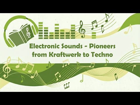 Electronic Sounds - Pioneers from Kraftwerk to Techno