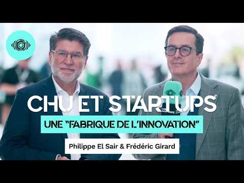 CHU X Startups de la Healthtech : une Fabrique de l’Innovation - Philippe El Sair & Frédéric Girard