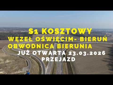 🇵🇱 S1 KOSZTOWY WĘZEŁ OŚWIĘCIM BIERUŃ JUŻ OTWARTY PEŁEN PRZEJAZD OBWODNICĄ